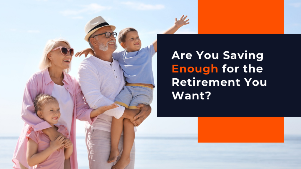 Are You Saving Enough for the Retirement You Want?