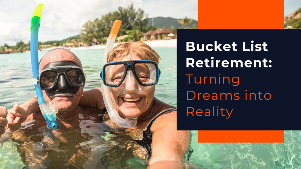 Bucket List Retirement: Turning Dreams into Reality