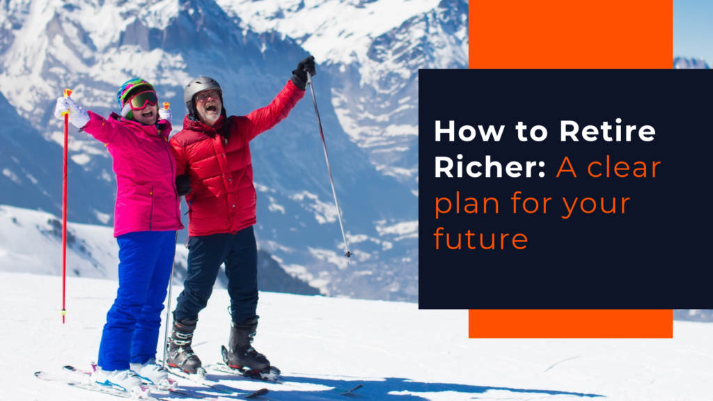 How to Retire Richer: A clear plan for your future